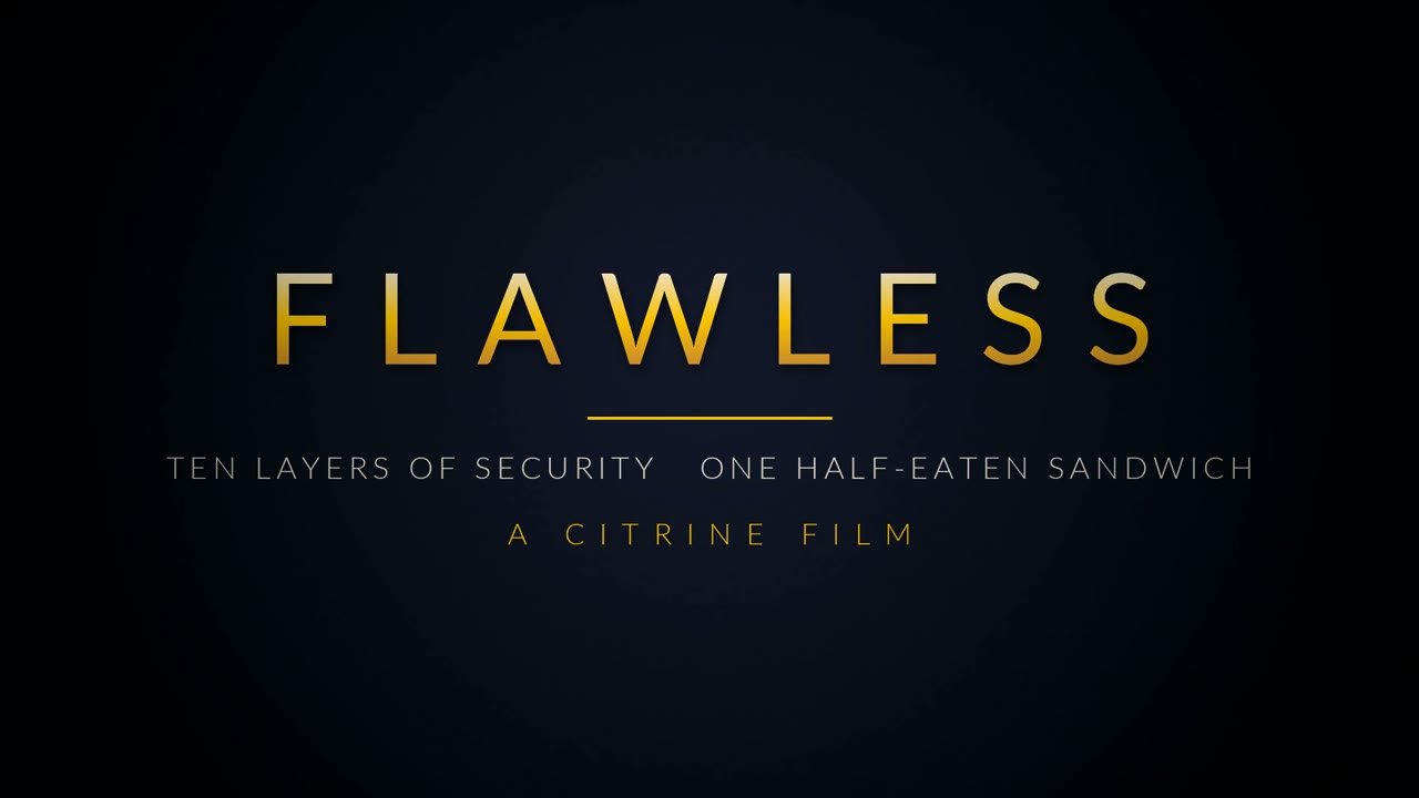 FLAWLESS opening title — ten layers of security, one half-eaten sandwich, a CITRINE film
